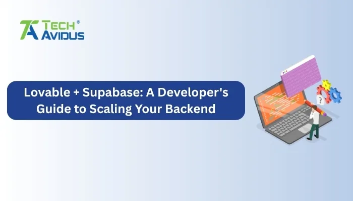 Lovable + Supabase: A Developer's Guide to Scaling Your Backend